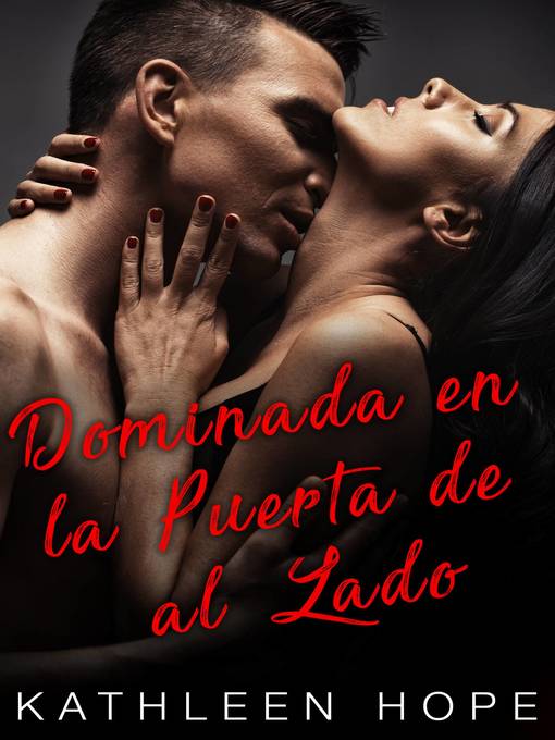 Title details for Dominada en la Puerta de al Lado by Kathleen Hope - Available